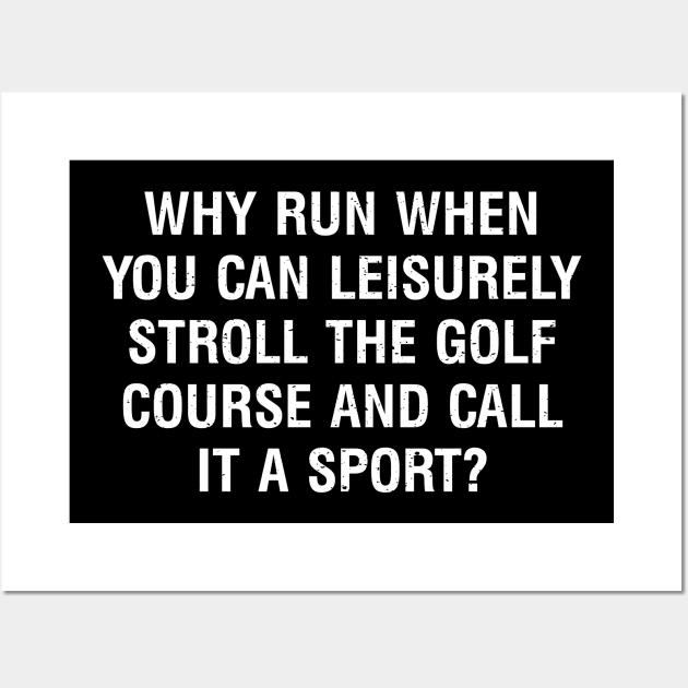 Why run when you can leisurely stroll the Golf course and call it a sport? Wall Art by trendynoize